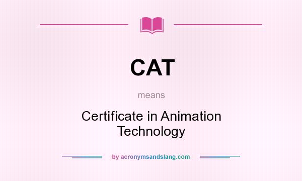 What does CAT mean? It stands for Certificate in Animation Technology