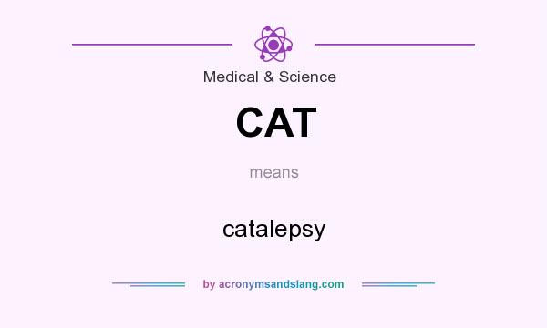 What does CAT mean? It stands for catalepsy