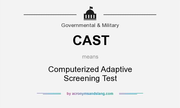 What does CAST mean? It stands for Computerized Adaptive Screening Test