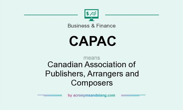 What does CAPAC mean? It stands for Canadian Association of Publishers, Arrangers and Composers