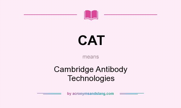 What does CAT mean? It stands for Cambridge Antibody Technologies
