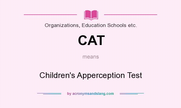 What does CAT mean? It stands for Children`s Apperception Test