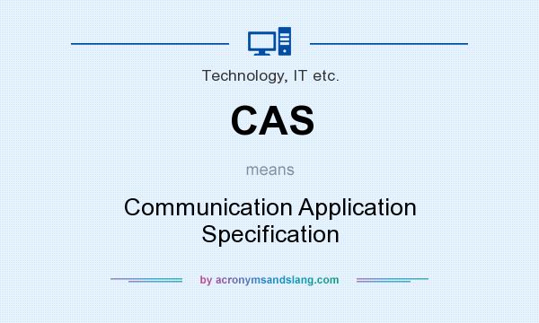 What does CAS mean? It stands for Communication Application Specification