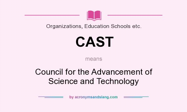 What does CAST mean? It stands for Council for the Advancement of Science and Technology