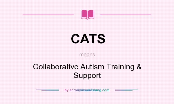 What does CATS mean? It stands for Collaborative Autism Training & Support