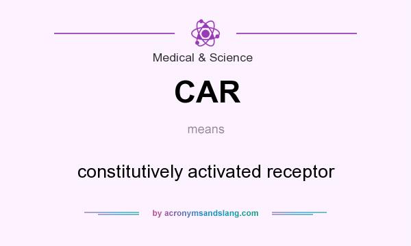 What does CAR mean? It stands for constitutively activated receptor