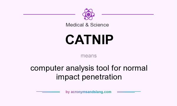 What does CATNIP mean? It stands for computer analysis tool for normal impact penetration