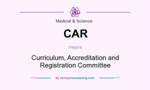 What does CAR mean? It stands for Curriculum, Accreditation and Registration Committee