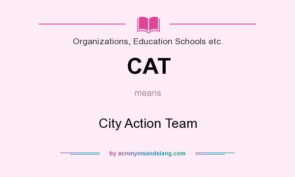 What does CAT mean? It stands for City Action Team