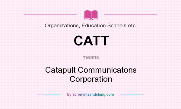 What does CATT mean? It stands for Catapult Communicatons Corporation