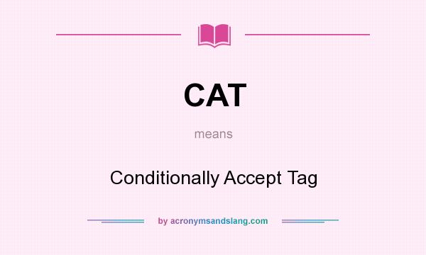 What does CAT mean? It stands for Conditionally Accept Tag