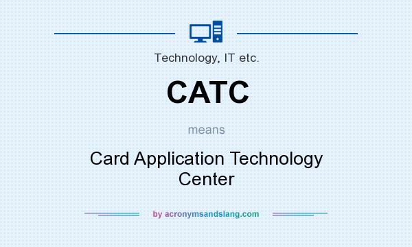 What does CATC mean? It stands for Card Application Technology Center