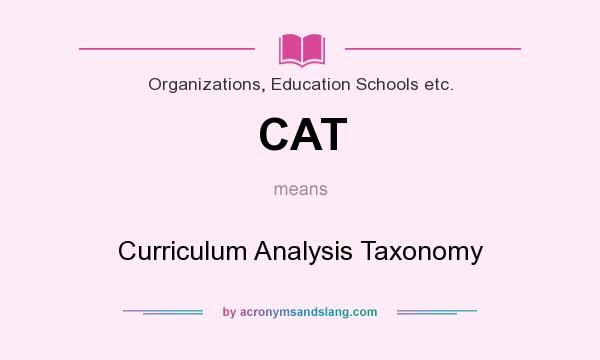 What does CAT mean? It stands for Curriculum Analysis Taxonomy