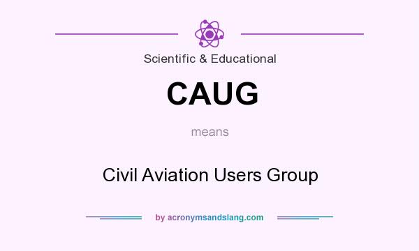 What does CAUG mean? It stands for Civil Aviation Users Group