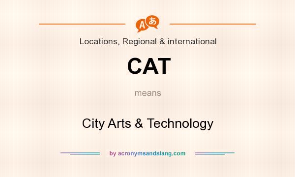 What does CAT mean? It stands for City Arts & Technology