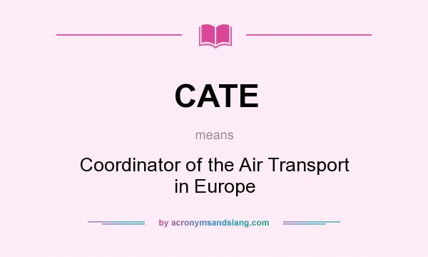 What does CATE mean? It stands for Coordinator of the Air Transport in Europe