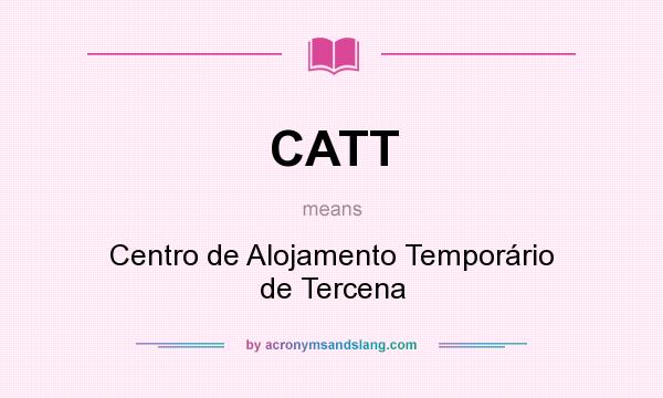 What does CATT mean? It stands for Centro de Alojamento Temporário de Tercena