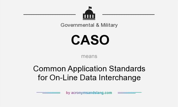What does CASO mean? It stands for Common Application Standards for On-Line Data Interchange