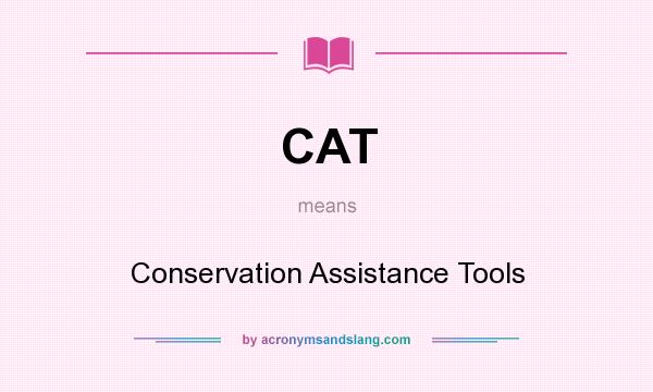 What does CAT mean? It stands for Conservation Assistance Tools