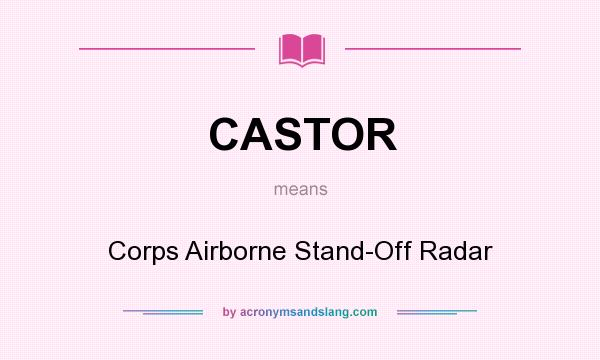 What does CASTOR mean? It stands for Corps Airborne Stand-Off Radar