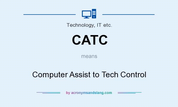 What does CATC mean? It stands for Computer Assist to Tech Control