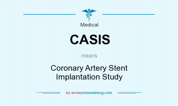 What does CASIS mean? It stands for Coronary Artery Stent Implantation Study