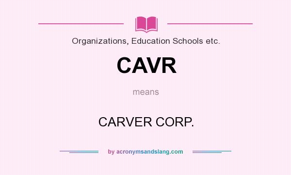 What does CAVR mean? It stands for CARVER CORP.