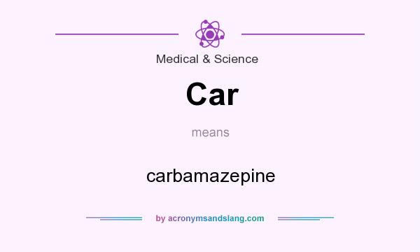 What does Car mean? It stands for carbamazepine