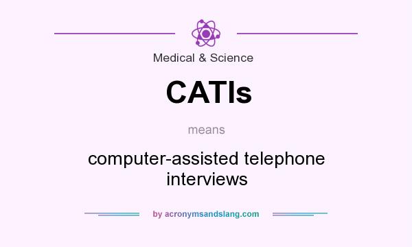 What does CATIs mean? It stands for computer-assisted telephone interviews