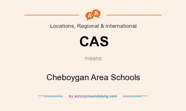 What does CAS mean? It stands for Cheboygan Area Schools