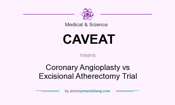 What does CAVEAT mean? It stands for Coronary Angioplasty vs Excisional Atherectomy Trial