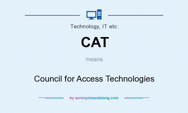 What does CAT mean? It stands for Council for Access Technologies