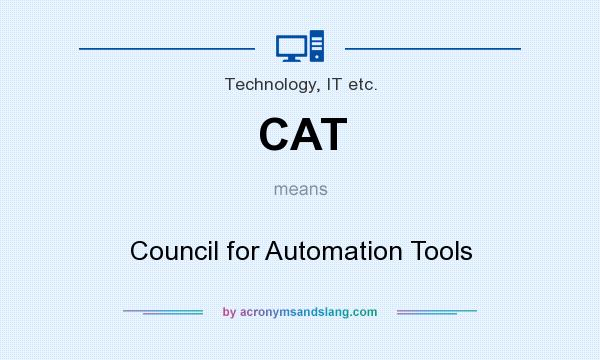 What does CAT mean? It stands for Council for Automation Tools