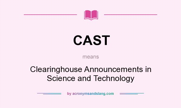 What does CAST mean? It stands for Clearinghouse Announcements in Science and Technology