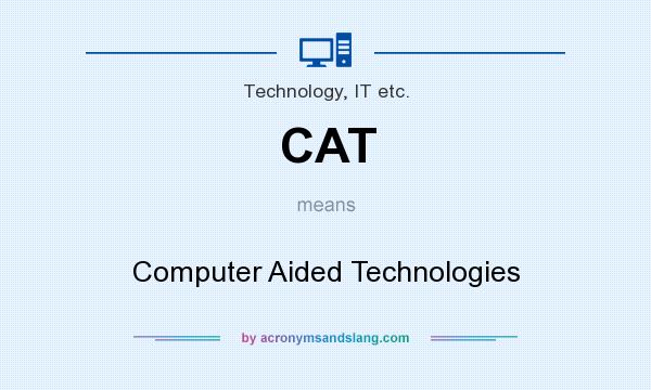 What does CAT mean? It stands for Computer Aided Technologies