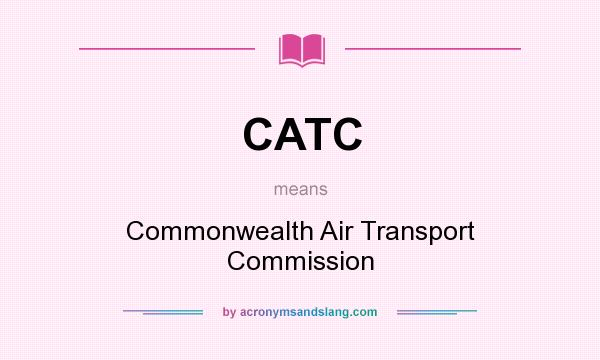 What does CATC mean? It stands for Commonwealth Air Transport Commission