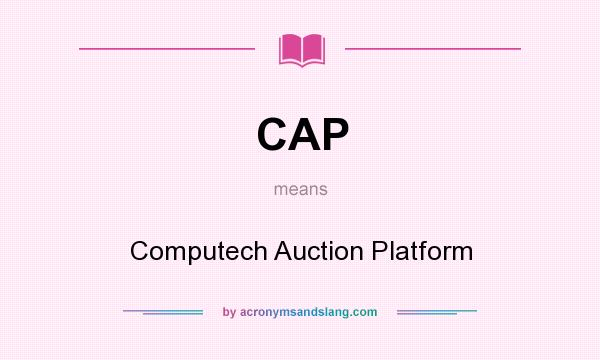 What does CAP mean? It stands for Computech Auction Platform