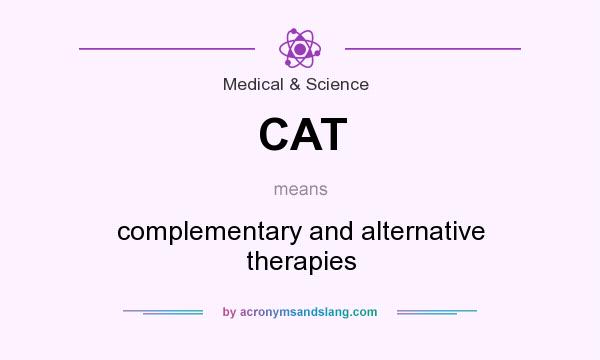 What does CAT mean? It stands for complementary and alternative therapies