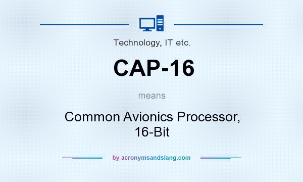What does CAP-16 mean? It stands for Common Avionics Processor, 16-Bit