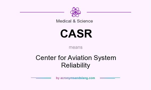 What does CASR mean? It stands for Center for Aviation System Reliability