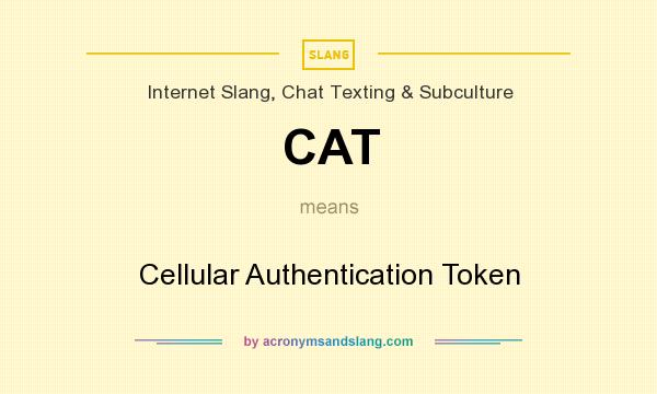 What does CAT mean? It stands for Cellular Authentication Token