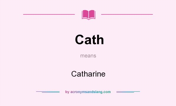 What does Cath mean? It stands for Catharine