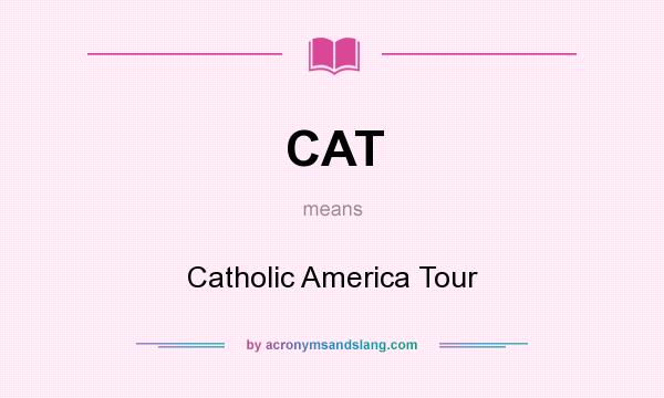 What does CAT mean? It stands for Catholic America Tour