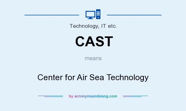 What does CAST mean? It stands for Center for Air Sea Technology