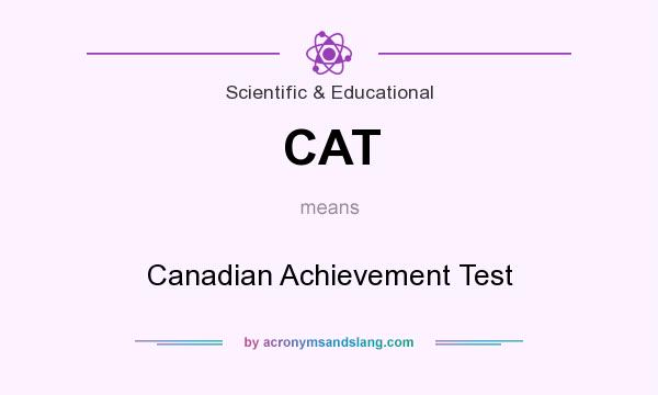 What does CAT mean? It stands for Canadian Achievement Test