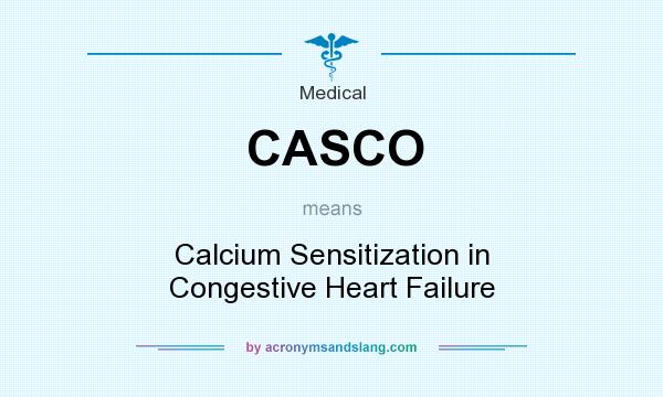 What does CASCO mean? It stands for Calcium Sensitization in Congestive Heart Failure