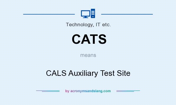 What does CATS mean? It stands for CALS Auxiliary Test Site
