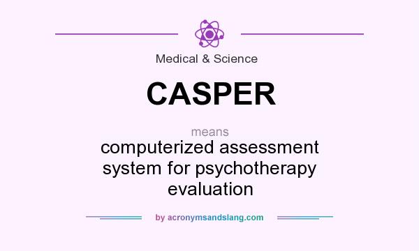 What does CASPER mean? It stands for computerized assessment system for psychotherapy evaluation