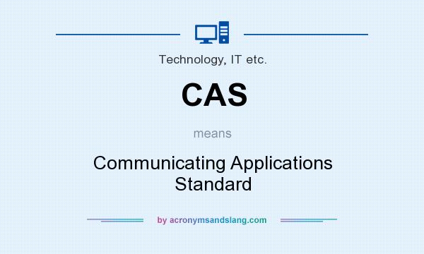 What does CAS mean? It stands for Communicating Applications Standard