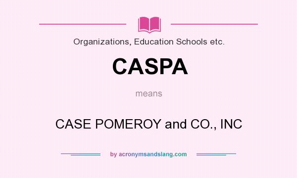 What does CASPA mean? It stands for CASE POMEROY and CO., INC